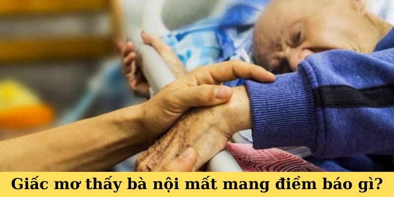 Giấc mơ thấy bà nội mất mang điềm báo gì?