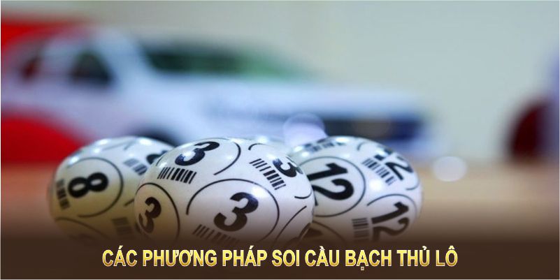 Các phương pháp soi cầu bạch thủ lô giúp bạn tối ưu chiến thắng