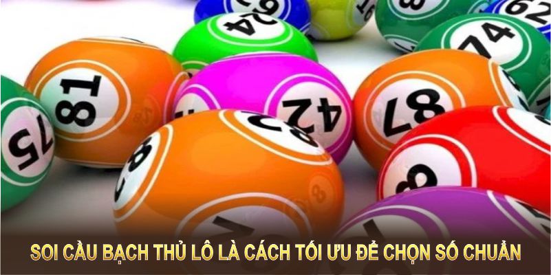 Soi cầu bạch thủ lô là cách tối ưu để chọn số chuẩn