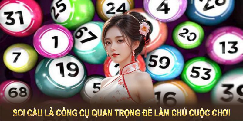 Soi cầu là công cụ quan trọng để bạn làm chủ cuộc chơi